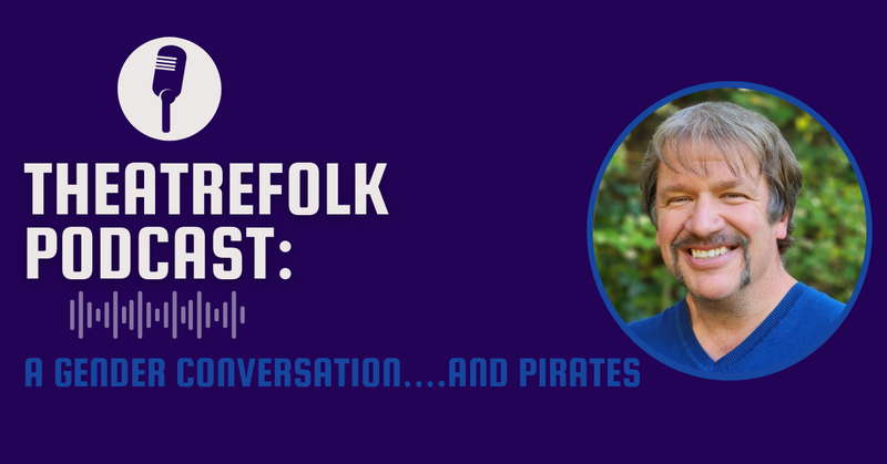 A Gender conversation….and Pirates: Creating a safe enviroment for youth in your theatre program