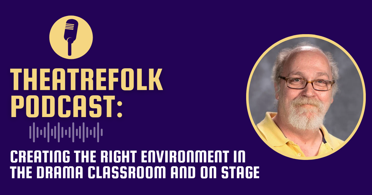 Theatrefolk Podcast: Creating the Right Environment in the Drama Classroom and On Stage
