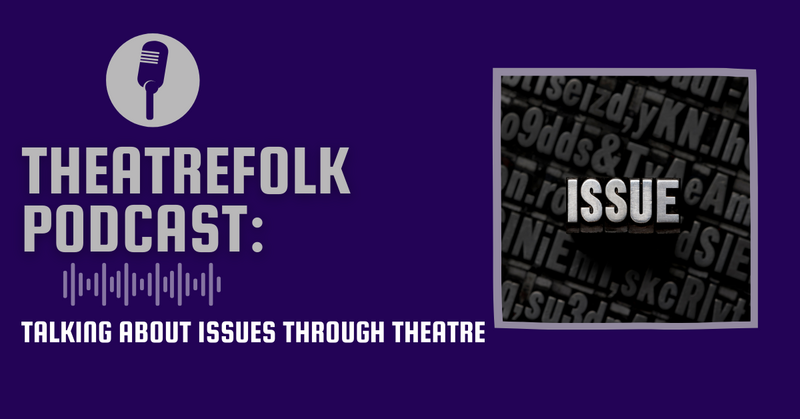 Theatrefolk Podcast: Talking About Issues Through Theatre
