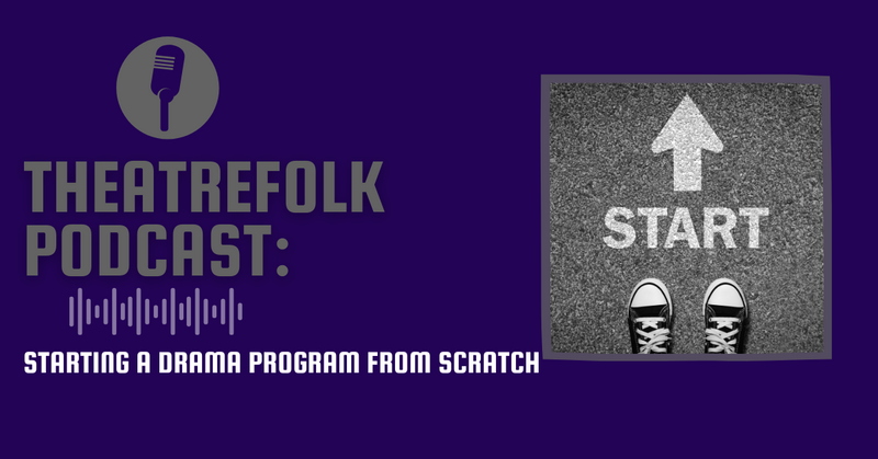 Theatrefolk Podcast: Starting a Drama Program from Scratch