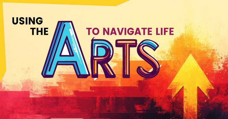 Lesson Plan: Using the Arts to Navigate Life