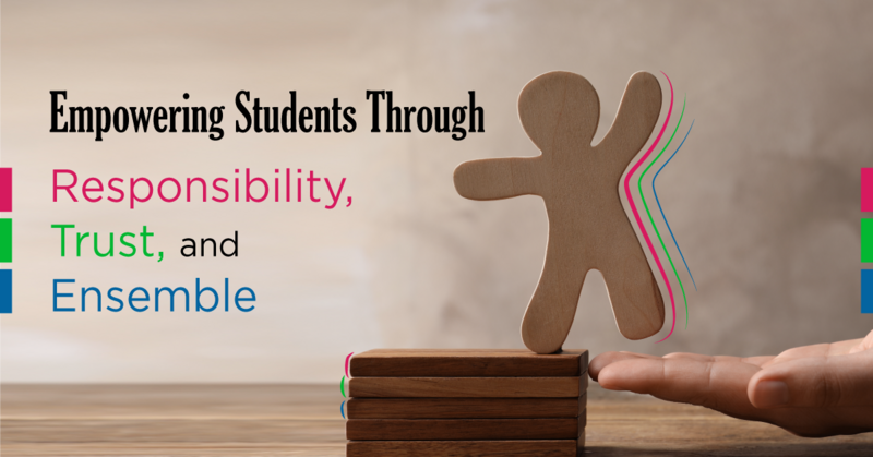Empowering Students Through Responsibility, Trust, and Ensemble