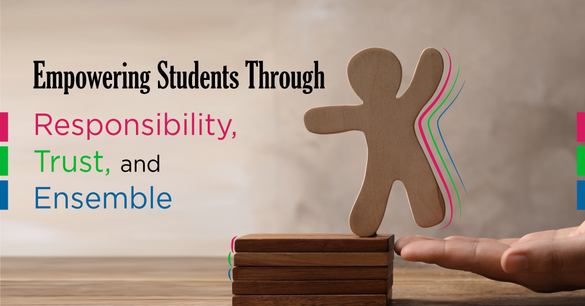 Empowering Students Through Responsibility, Trust, and Ensemble
