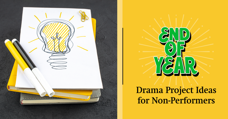 End-of-Year Drama Project Ideas for Non-Performers