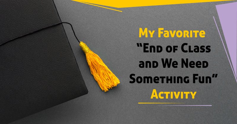 My Favorite “End of Class and We Need Something Fun” Project