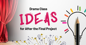 Drama class ideas for after the final project