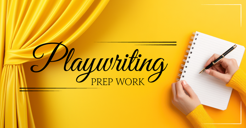 Playwriting Prep Work