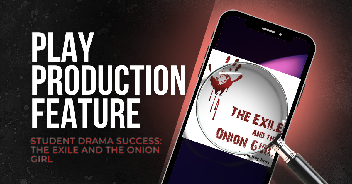 Student Drama Success: The Exile and the Onion Girl