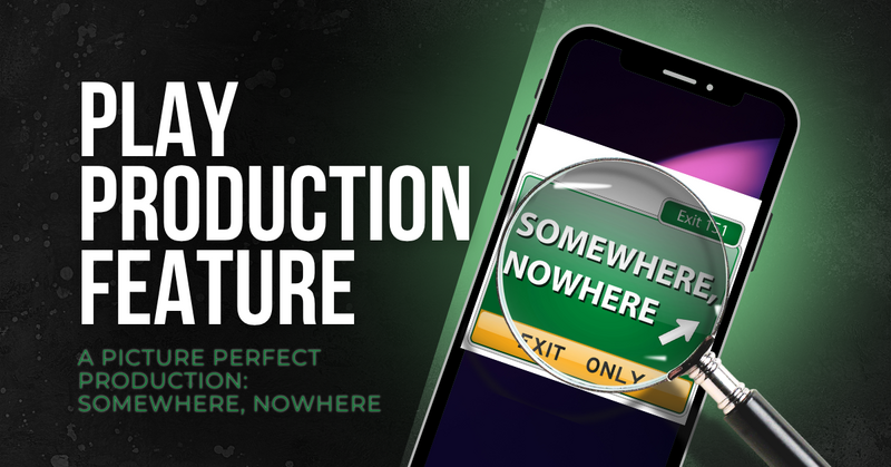 A Picture Perfect Production: Somewhere, Nowhere