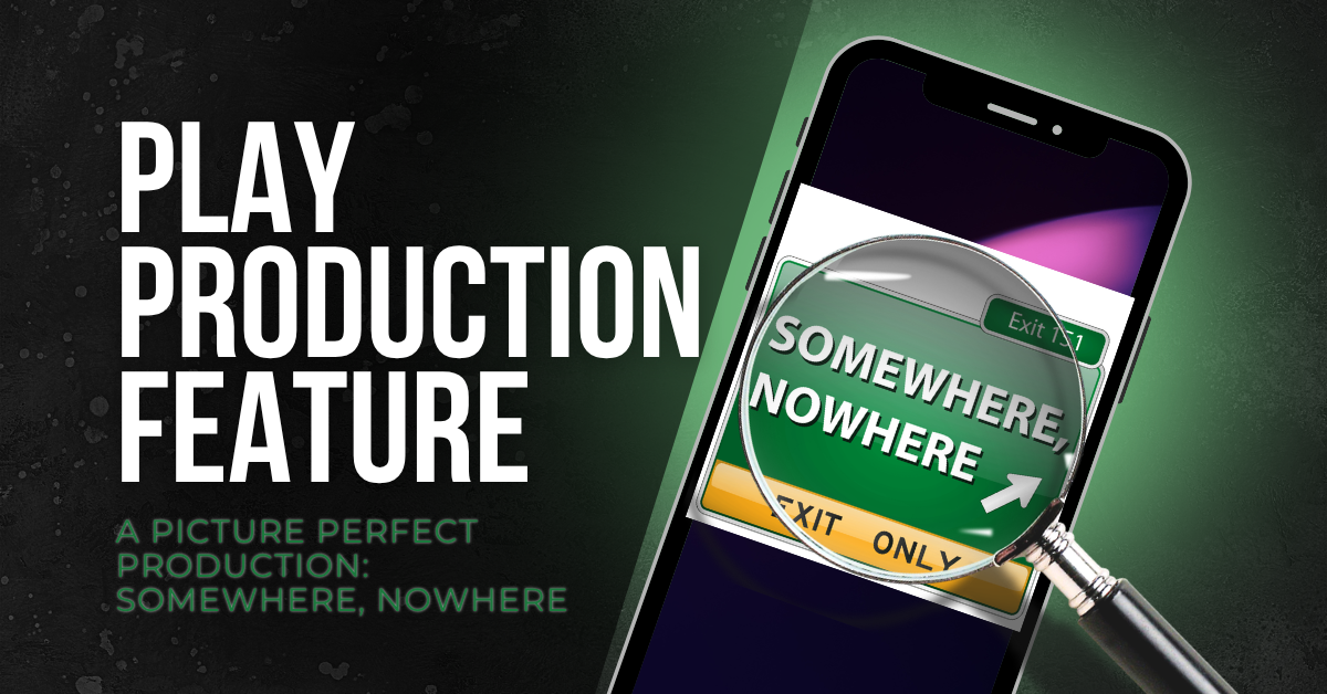 A Picture Perfect Production: Somewhere, Nowhere