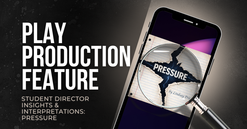 Student Director Insights & Interpretations: Pressure