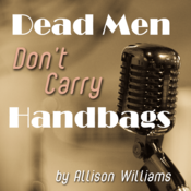 Dead Men Don't Carry Handbags by Allison Williams Play Script