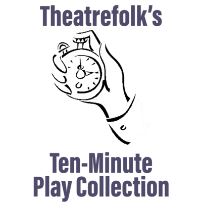 Theatrefolk's Ten-Minute Play Collection