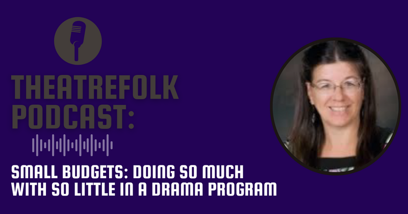 Theatrefolk Podcast: Small Budgets: Doing so Much with so Little in a Drama Program