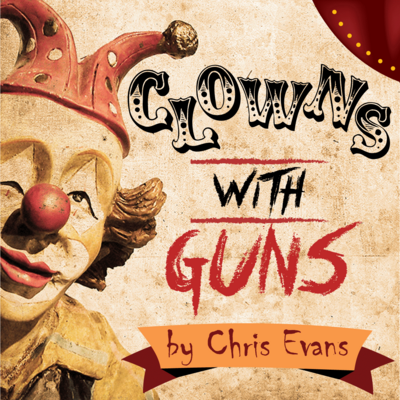 Clowns with Guns (A Vaudeville)