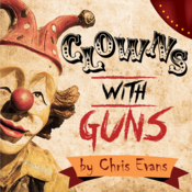 Clowns with Guns (A Vaudeville) by Christopher Evans Play Script