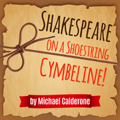 Shakespeare on a Shoestring - Cymbeline! Michael Calderone Play Script