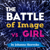 The Battle of Image vs Girl Johanna Skoreyko Play Script