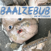 Baalzebub - One Act Version by Rachel Atkins Play Script