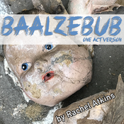 Baalzebub - One Act Version Rachel Atkins Play Script
