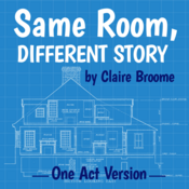 Same Room, Different Story - One Act Version Claire Broome Play Script
