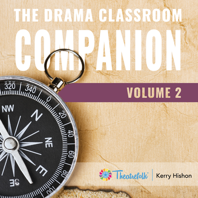 The Drama Classroom Companion Volume 2