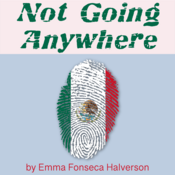 Not Going Anywhere by Emma Fonseca Halverson Play Script