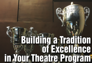 Building a Tradition of Excellence in Your Theatre Program