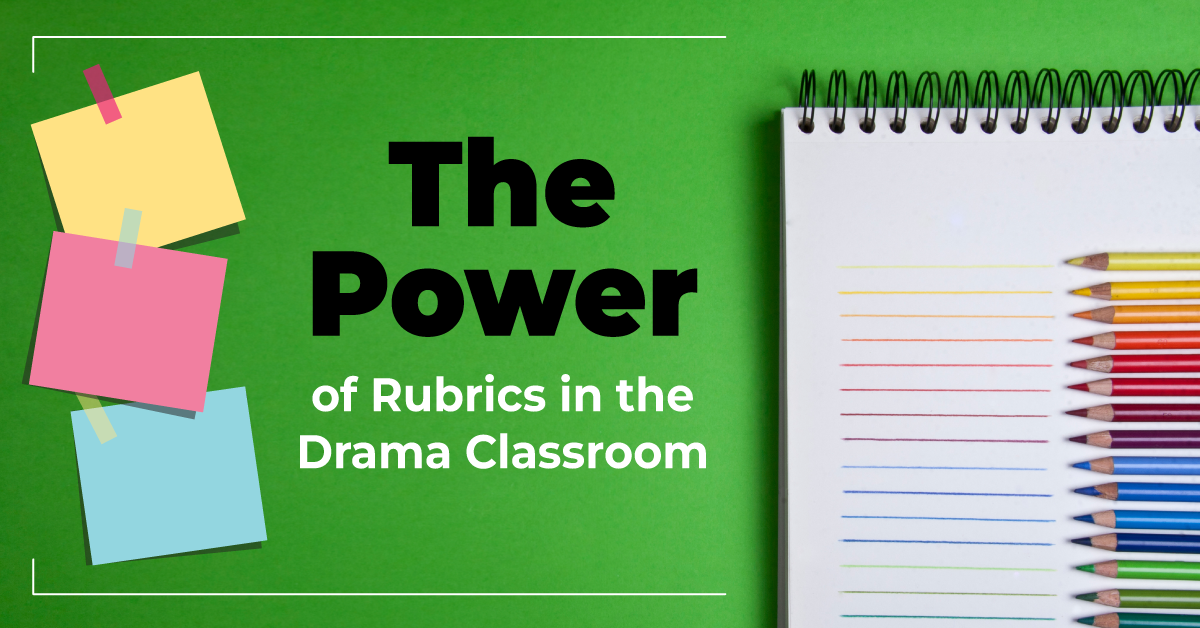 The Power of Rubrics in the Drama Classroom