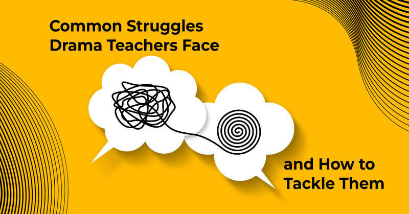 Common Struggles Drama Teachers Face and How to Tackle Them
