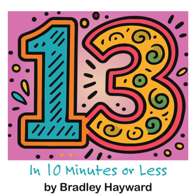 Thirteen in 10 Minutes or Less by Bradley Hayward play script cover