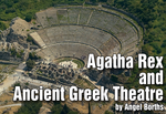 Agatha Rex and Ancient Greek Theatre