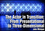 The Actor in Transition: From Presentational to Three-Dimensional