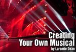 Creating Your Own Musical