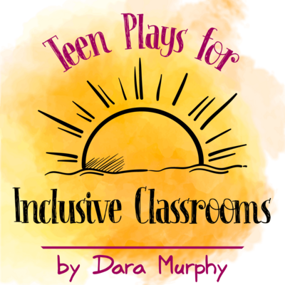 Teen Plays for Inclusive Classrooms by Dara Murphy play script cover