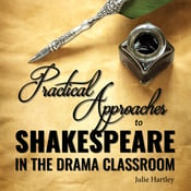 Practical Approaches to Shakespeare in the Drama Classroom Julie Hartley Play Script