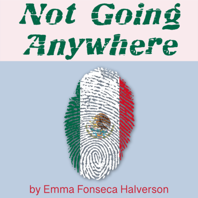 Not Going Anywhere by Emma Fonseca Halverson play script cover