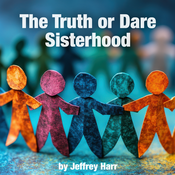 The Truth or Dare Sisterhood Jeffrey Harr Play Script