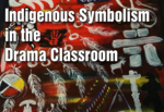 Indigenous Symbolism in the Drama Classroom