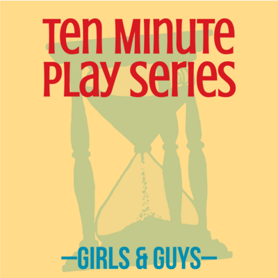 Ten Minute Play Series: Girls & Guys