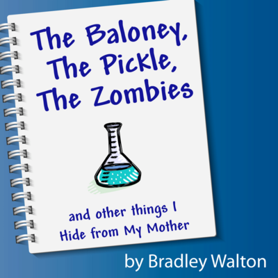 The Baloney, the Pickle, the Zombies, and Other Things I Hide From My Mother