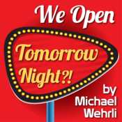 We Open Tomorrow Night?! by Michael Wehrli Play Script