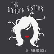 The Gorgon Sisters by Laramie Dean Play Script