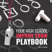 Your High School Improv Show Playbook by Jim Hoare Play Script