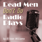 Dead Men Don't Do Radio Plays by Allison Williams Play Script