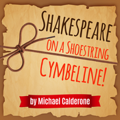 Shakespeare on a Shoestring - Cymbeline! by Michael Calderone Play Script