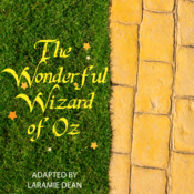 The Wonderful Wizard of Oz adapted by Laramie Dean from L. Frank Baum Play Script