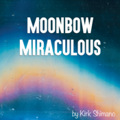 Moonbow Miraculous by Kirk Shimano Play Script