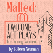 Malled: Two One Act Plays for Young Women by Colleen Neuman Play Script