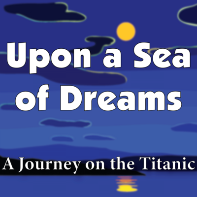 Upon A Sea of Dreams: A Journey on the Titanic
